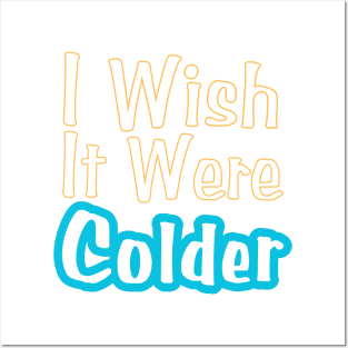 I Wish It Were Colder Posters and Art